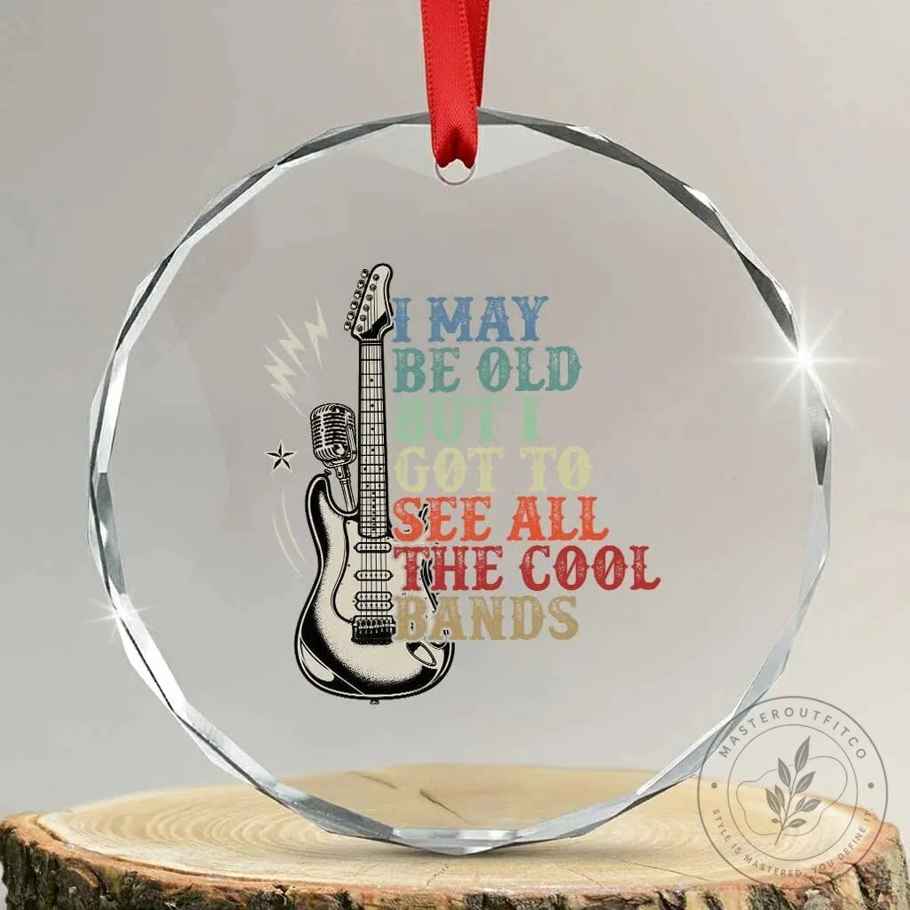 Classic Rock Music Lover Crystal Glass Ornament I May Be Old But I Got To See All The Cool Bands 2 Classic Rock Music Lover Crystal Glass Ornament I May Be Old But I Got To See All The Cool Bands